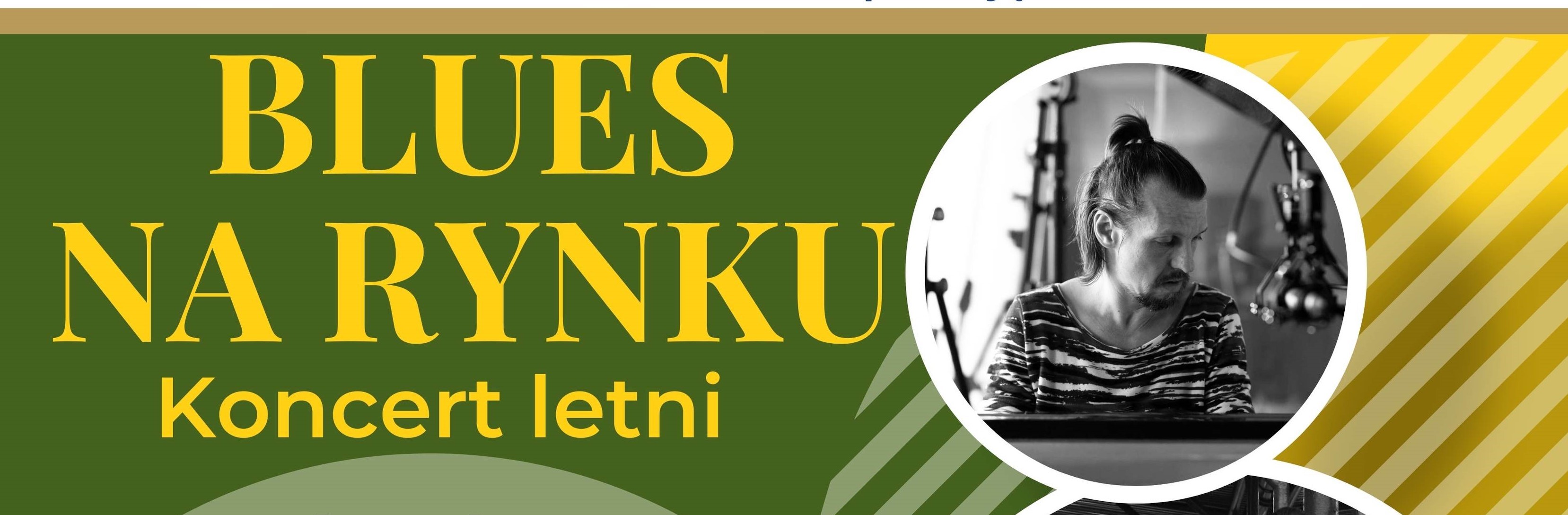 Na środku zdjęcia znajduje się żółty napis: Blues na rynku. Koncert letni. Tło jest koloru żółto-zielonego. Po lewej stronie znajduje się czarno-biały obrazek mężczyzny.