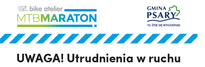 Na środku zdjęcia znajduje się napis: Uwaga! Utrudnienia w ruchu. W lewej górnej części zdjęcia logo Bike Atelier MTB Maraton, a po prawej stronie logo gminy Psary. Na środku znajduje się przerywana niebieska linia.