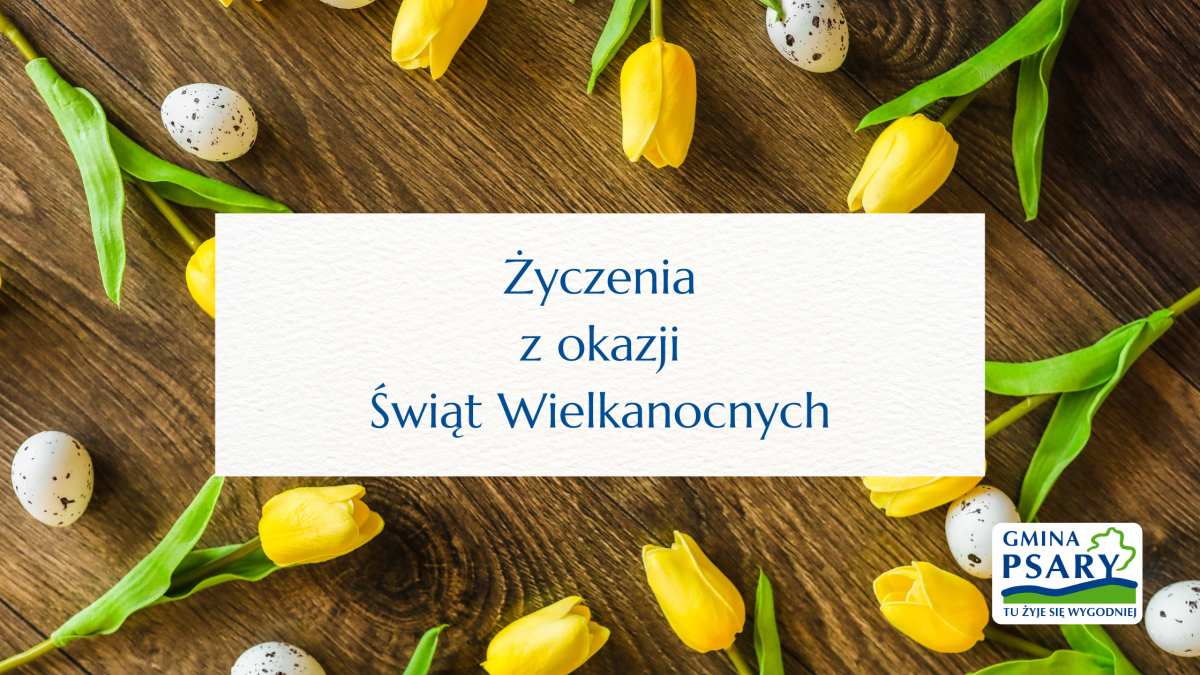 Grafika przedstawia zdjęcie żółtych tulipanów na drewnianej podłodze, jajka. Na środku znajduje się biała kartka z napisem. W prawym dolnym rogu znajduje się logo Gminy Psary.